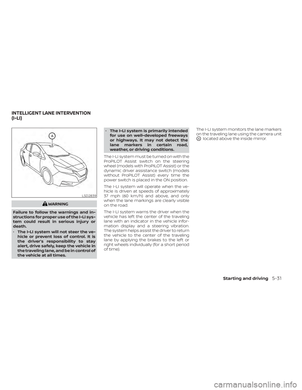 NISSAN LEAF 2020 Owner´s Manual WARNING
Failure to follow the warnings and in-
structions for proper use of the I-LI sys-
tem could result in serious injury or
death.
• The I-LI system will not steer the ve-
hicle or prevent loss NISSAN LEAF 2020 Owner´s Manual WARNING
Failure to follow the warnings and in-
structions for proper use of the I-LI sys-
tem could result in serious injury or
death.
• The I-LI system will not steer the ve-
hicle or prevent loss