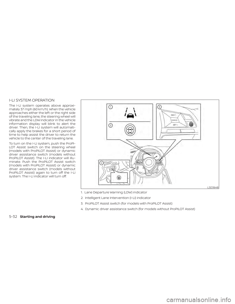 NISSAN LEAF 2020 Owner´s Manual I-LI SYSTEM OPERATION
The I-LI system operates above approxi-
mately 37 mph (60 km/h). When the vehicle
approaches either the lef t or the right side
of the traveling lane, the steering wheel will
vib NISSAN LEAF 2020 Owner´s Manual I-LI SYSTEM OPERATION
The I-LI system operates above approxi-
mately 37 mph (60 km/h). When the vehicle
approaches either the lef t or the right side
of the traveling lane, the steering wheel will
vib