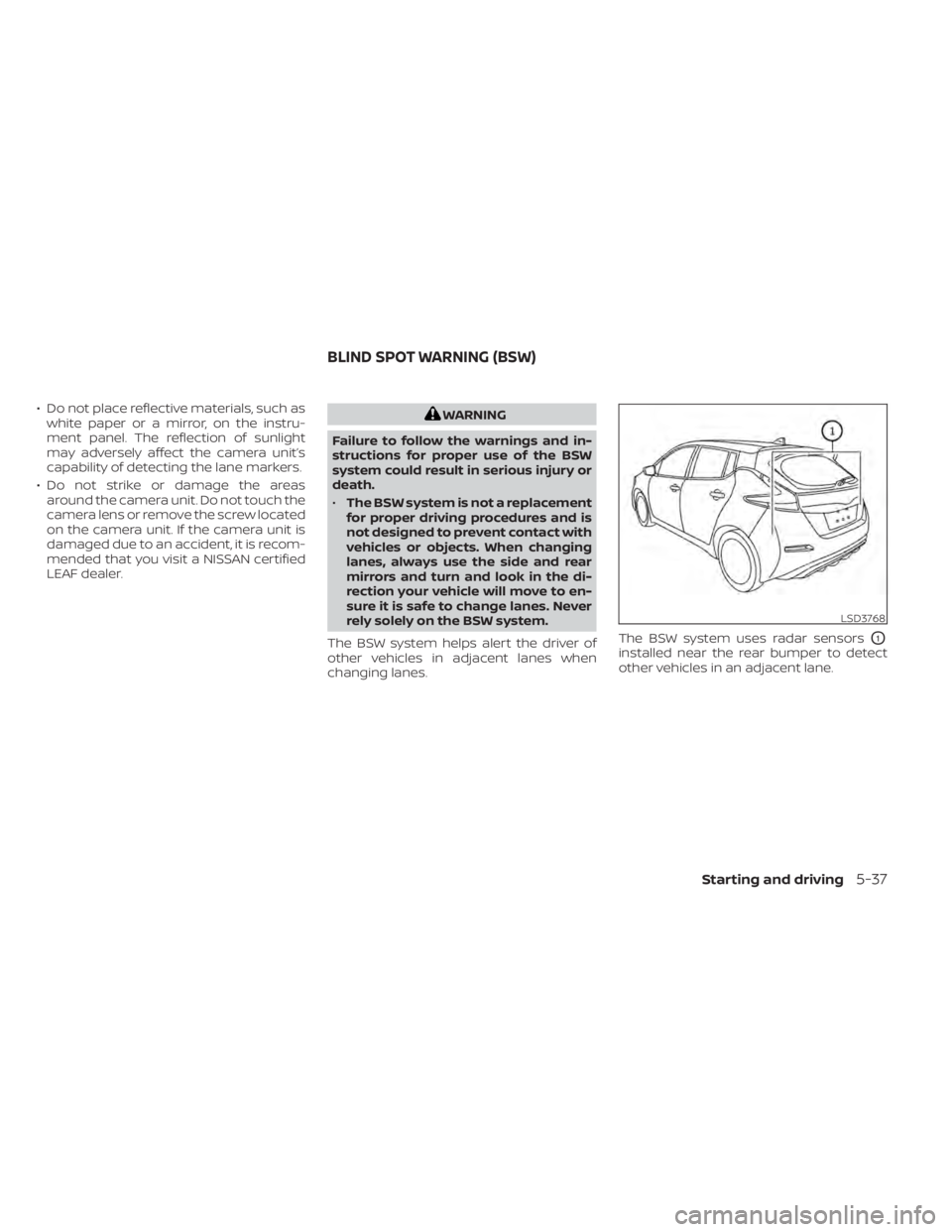 NISSAN LEAF 2020 Owner´s Manual • Do not place reflective materials, such aswhite paper or a mirror, on the instru-
ment panel. The reflection of sunlight
may adversely affect the camera unit’s
capability of detecting the lane m NISSAN LEAF 2020 Owner´s Manual • Do not place reflective materials, such aswhite paper or a mirror, on the instru-
ment panel. The reflection of sunlight
may adversely affect the camera unit’s
capability of detecting the lane m