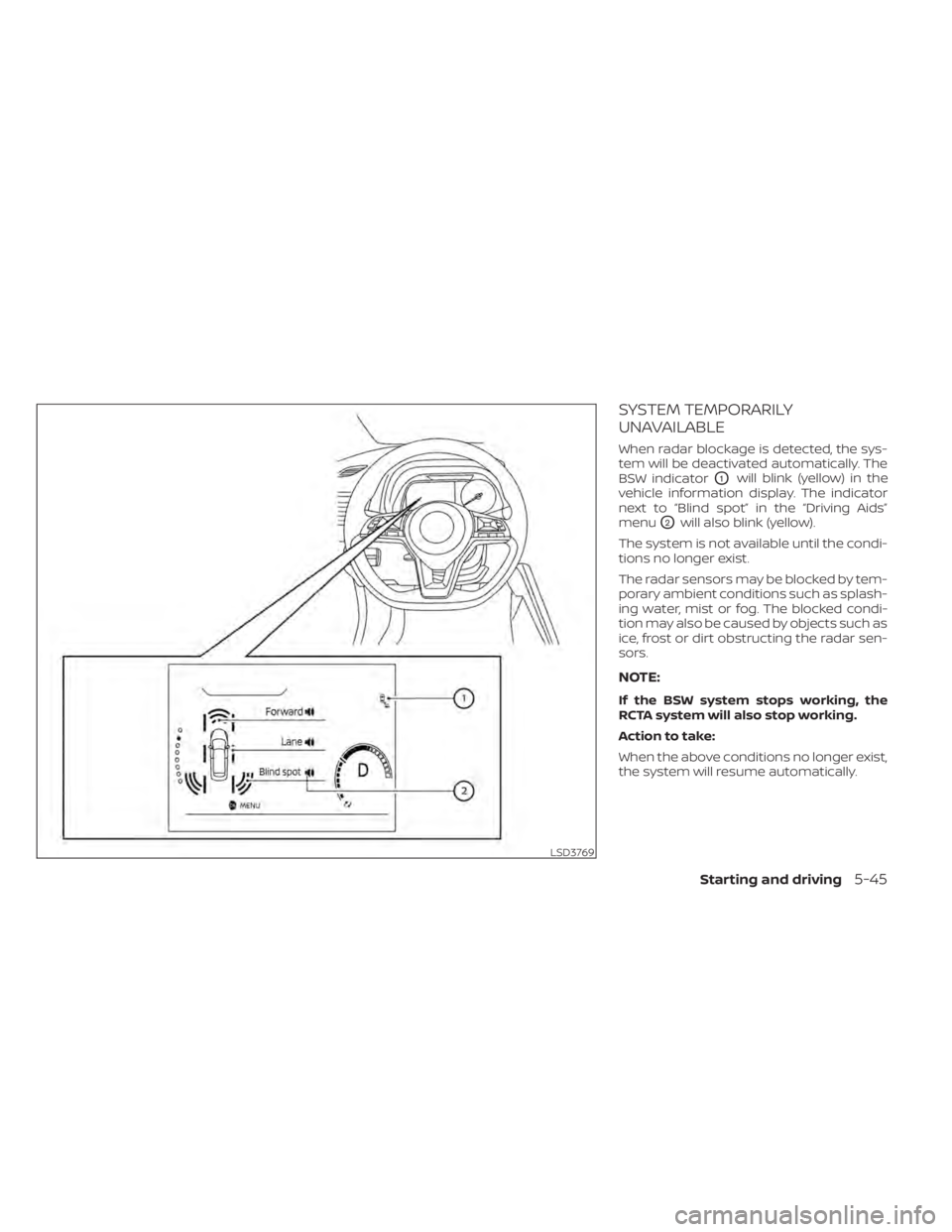 NISSAN LEAF 2020 Owner´s Manual SYSTEM TEMPORARILY
UNAVAILABLE
When radar blockage is detected, the sys-
tem will be deactivated automatically. The
BSW indicator
O1will blink (yellow) in the
vehicle information display. The indicato NISSAN LEAF 2020 Owner´s Manual SYSTEM TEMPORARILY
UNAVAILABLE
When radar blockage is detected, the sys-
tem will be deactivated automatically. The
BSW indicator
O1will blink (yellow) in the
vehicle information display. The indicato