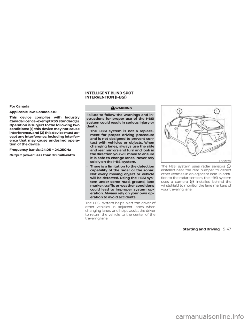 NISSAN LEAF 2020 Owner´s Manual For Canada
Applicable law: Canada 310
This device complies with Industry
Canada licence-exempt RSS standard(s).
Operation is subject to the following two
conditions: (1) this device may not cause
inte NISSAN LEAF 2020 Owner´s Manual For Canada
Applicable law: Canada 310
This device complies with Industry
Canada licence-exempt RSS standard(s).
Operation is subject to the following two
conditions: (1) this device may not cause
inte