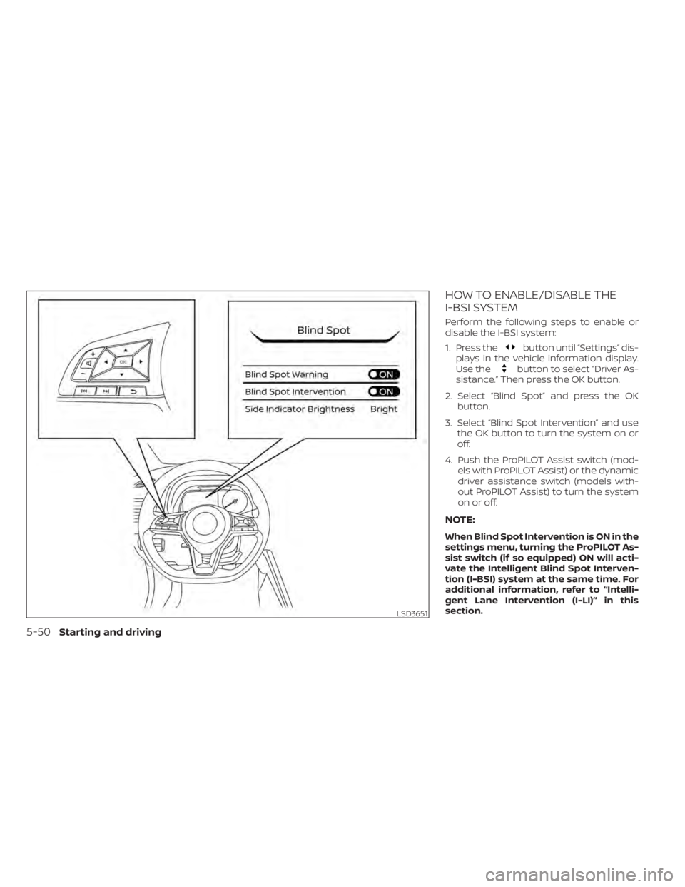 NISSAN LEAF 2020  Owner´s Manual HOW TO ENABLE/DISABLE THE
I-BSI SYSTEM
Perform the following steps to enable or
disable the I-BSI system:
1. Press the
button until “Settings” dis-
plays in the vehicle information display.
Use th