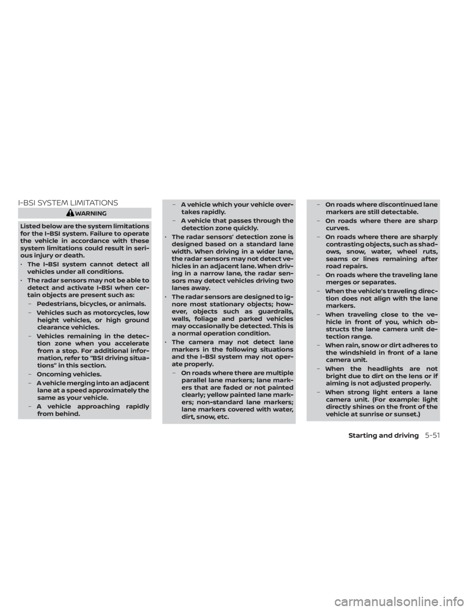 NISSAN LEAF 2020  Owner´s Manual I-BSI SYSTEM LIMITATIONS
WARNING
Listed below are the system limitations
for the I-BSI system. Failure to operate
the vehicle in accordance with these
system limitations could result in seri-
ous inju