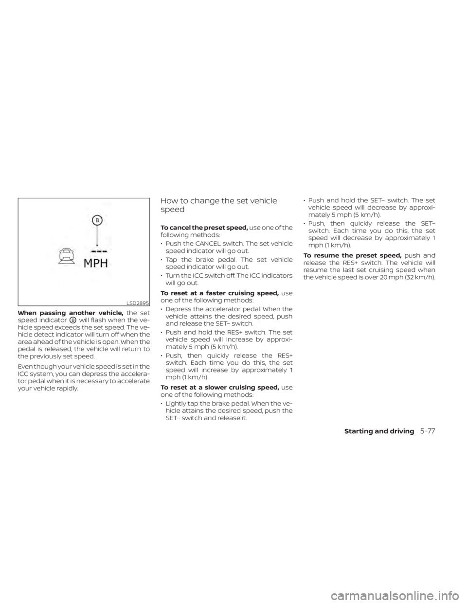 NISSAN LEAF 2020 Owner´s Manual When passing another vehicle,the set
speed indicator
OBwill flash when the ve-
hicle speed exceeds the set speed. The ve-
hicle detect indicator will turn off when the
area ahead of the vehicle is ope NISSAN LEAF 2020 Owner´s Manual When passing another vehicle,the set
speed indicator
OBwill flash when the ve-
hicle speed exceeds the set speed. The ve-
hicle detect indicator will turn off when the
area ahead of the vehicle is ope