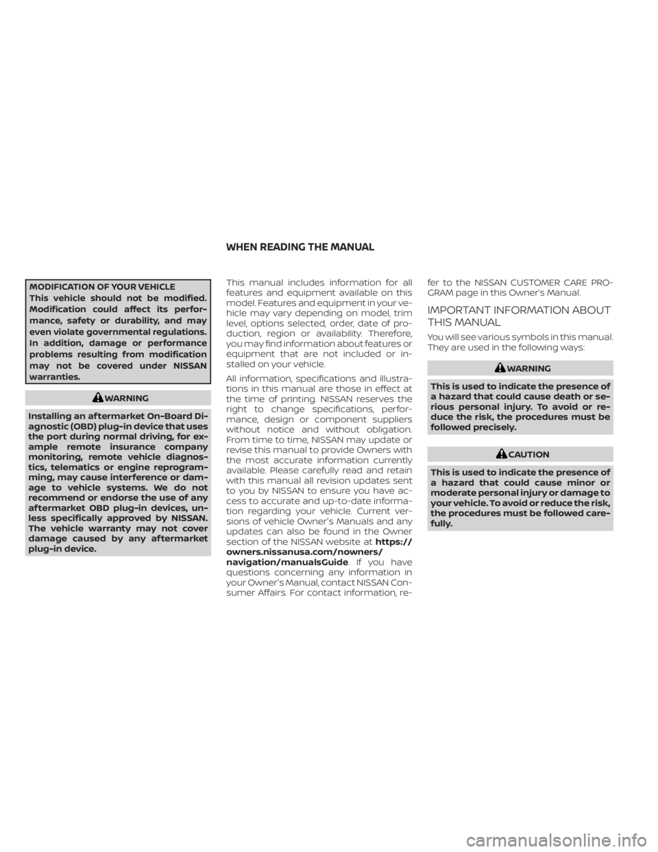 NISSAN LEAF 2020  Owner´s Manual MODIFICATION OF YOUR VEHICLE
This vehicle should not be modified.
Modification could affect its perfor-
mance, safety or durability, and may
even violate governmental regulations.
In addition, damage 