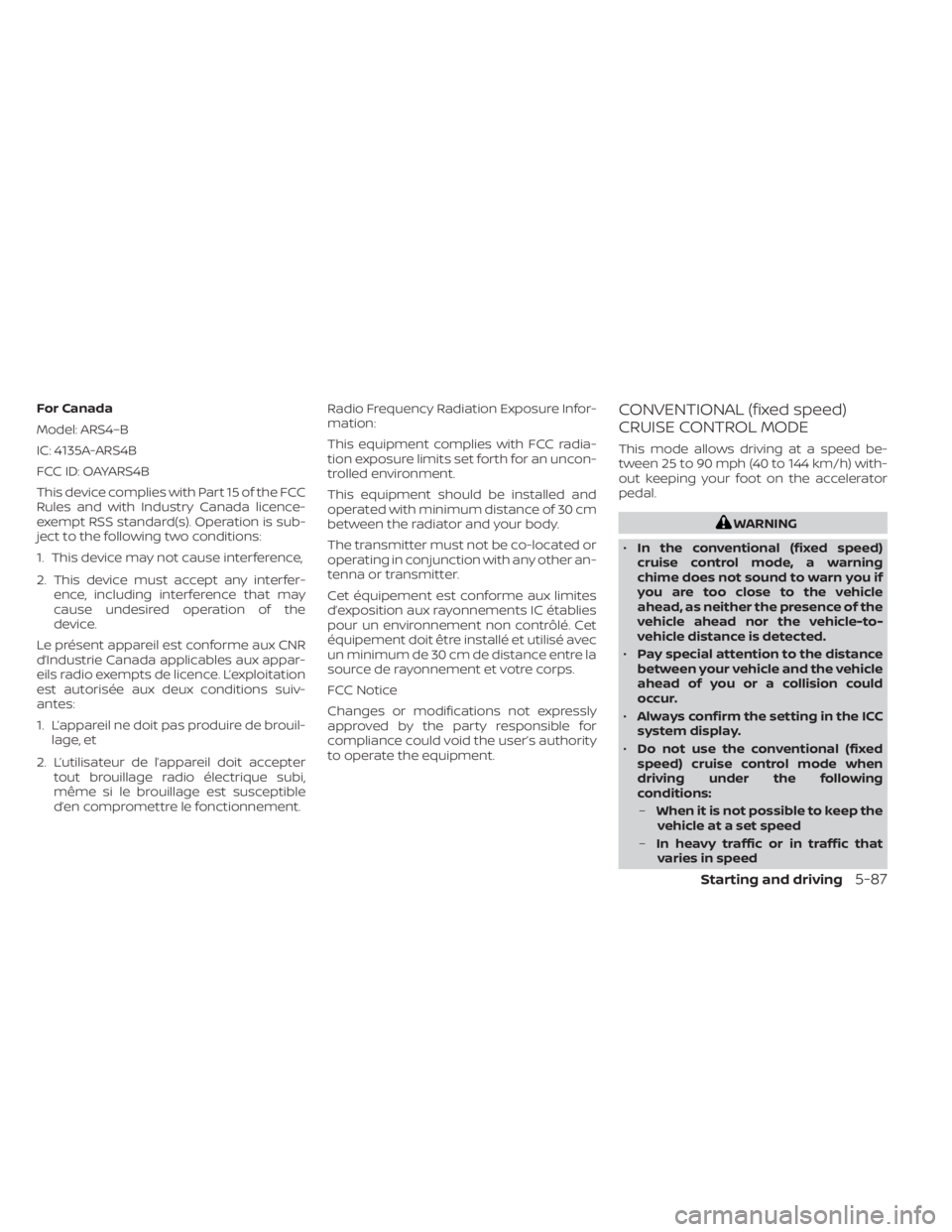 NISSAN LEAF 2020  Owner´s Manual For Canada
Model: ARS4–B
IC: 4135A-ARS4B
FCC ID: OAYARS4B
This device complies with Part 15 of the FCC
Rules and with Industry Canada licence-
exempt RSS standard(s). Operation is sub-
ject to the f