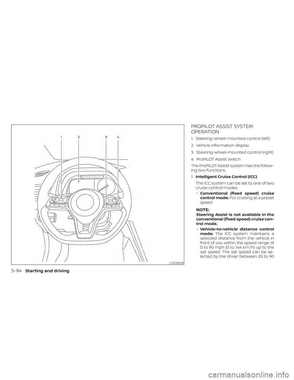 NISSAN LEAF 2020 Owner´s Manual PROPILOT ASSIST SYSTEM
OPERATION
1. Steering-wheel-mounted control (lef t)
2. Vehicle information display
3. Steering-wheel-mounted control (right)
4. ProPILOT Assist switch
The ProPILOT Assist system NISSAN LEAF 2020 Owner´s Manual PROPILOT ASSIST SYSTEM
OPERATION
1. Steering-wheel-mounted control (lef t)
2. Vehicle information display
3. Steering-wheel-mounted control (right)
4. ProPILOT Assist switch
The ProPILOT Assist system
