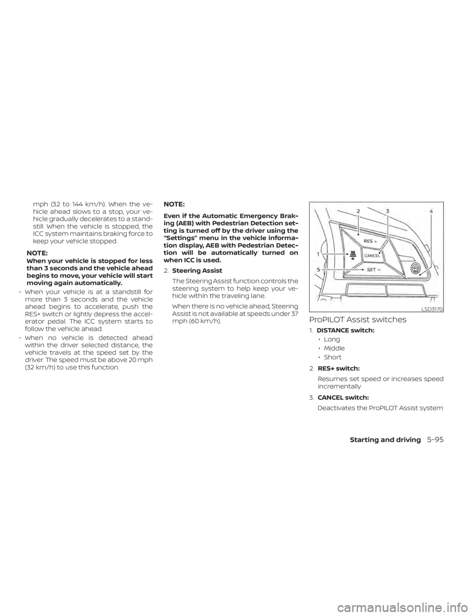 NISSAN LEAF 2020 Owner´s Manual mph (32 to 144 km/h). When the ve-
hicle ahead slows to a stop, your ve-
hicle gradually decelerates to a stand-
still. When the vehicle is stopped, the
ICC system maintains braking force to
keep your NISSAN LEAF 2020 Owner´s Manual mph (32 to 144 km/h). When the ve-
hicle ahead slows to a stop, your ve-
hicle gradually decelerates to a stand-
still. When the vehicle is stopped, the
ICC system maintains braking force to
keep your