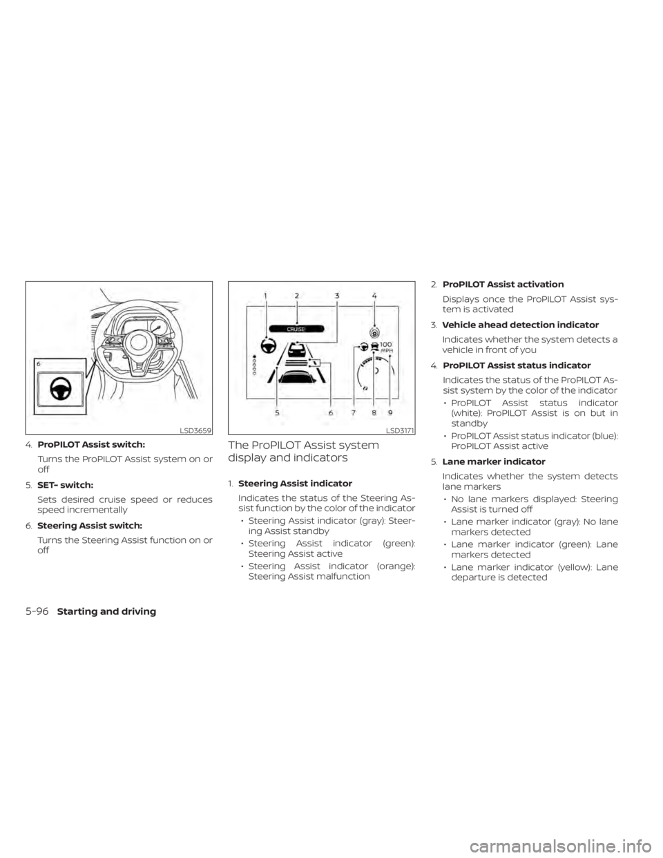 NISSAN LEAF 2020 Owner´s Manual 4.ProPILOT Assist switch:
Turns the ProPILOT Assist system on or
off
5. SET- switch:
Sets desired cruise speed or reduces
speed incrementally
6. Steering Assist switch:
Turns the Steering Assist funct NISSAN LEAF 2020 Owner´s Manual 4.ProPILOT Assist switch:
Turns the ProPILOT Assist system on or
off
5. SET- switch:
Sets desired cruise speed or reduces
speed incrementally
6. Steering Assist switch:
Turns the Steering Assist funct