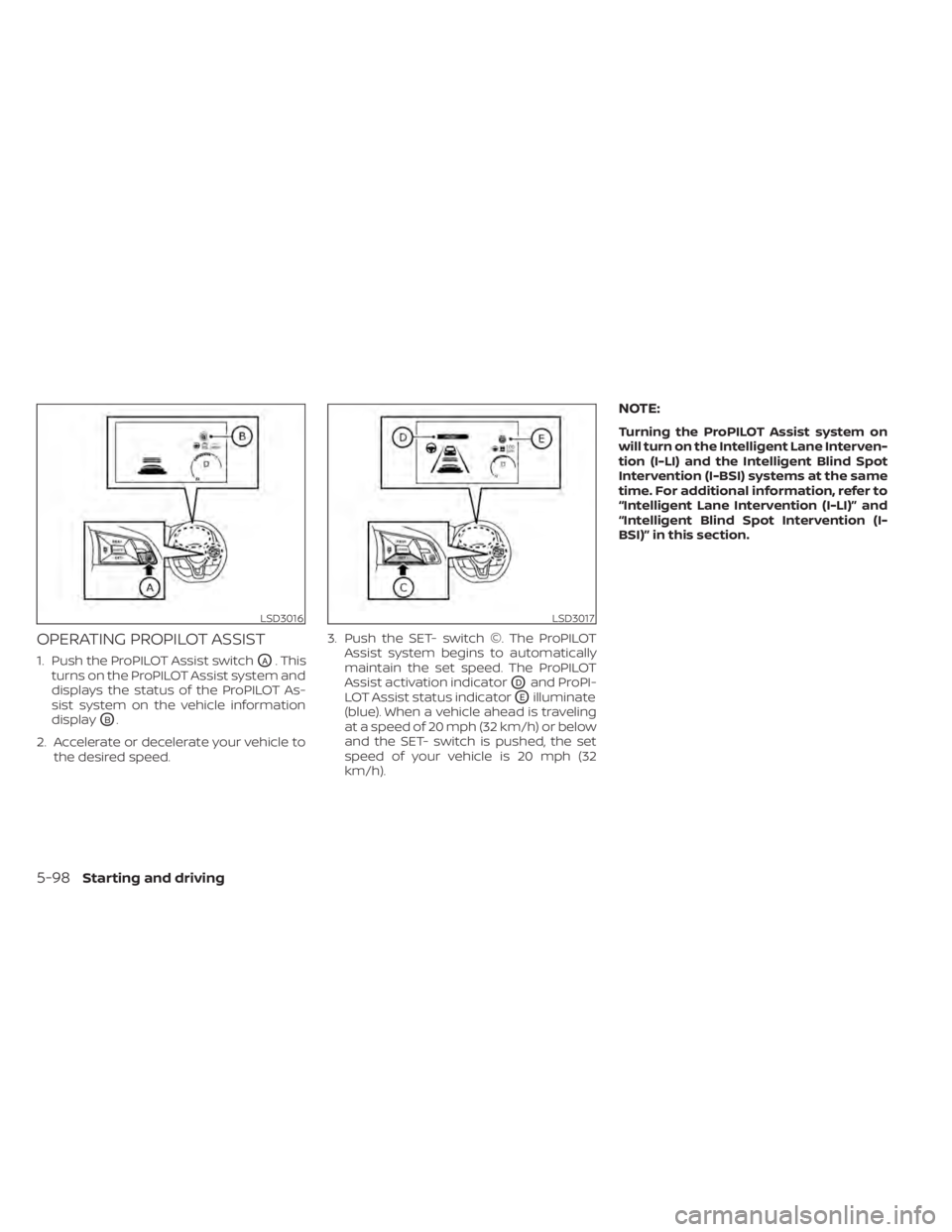 NISSAN LEAF 2020 Owner´s Manual OPERATING PROPILOT ASSIST
1. Push the ProPILOT Assist switchOA. This
turns on the ProPILOT Assist system and
displays the status of the ProPILOT As-
sist system on the vehicle information
display
OB.
NISSAN LEAF 2020 Owner´s Manual OPERATING PROPILOT ASSIST
1. Push the ProPILOT Assist switchOA. This
turns on the ProPILOT Assist system and
displays the status of the ProPILOT As-
sist system on the vehicle information
display
OB.