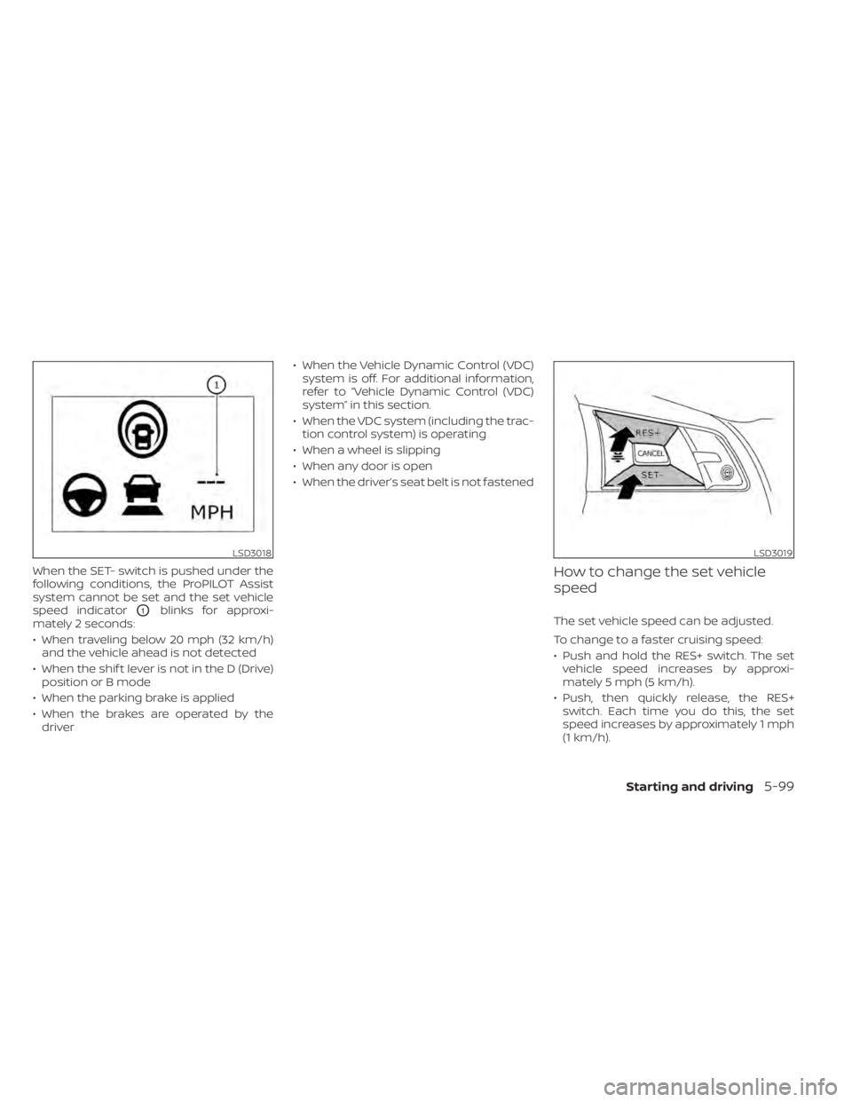 NISSAN LEAF 2020 Owner´s Manual When the SET- switch is pushed under the
following conditions, the ProPILOT Assist
system cannot be set and the set vehicle
speed indicator
O1blinks for approxi-
mately 2 seconds:
• When traveling b NISSAN LEAF 2020 Owner´s Manual When the SET- switch is pushed under the
following conditions, the ProPILOT Assist
system cannot be set and the set vehicle
speed indicator
O1blinks for approxi-
mately 2 seconds:
• When traveling b