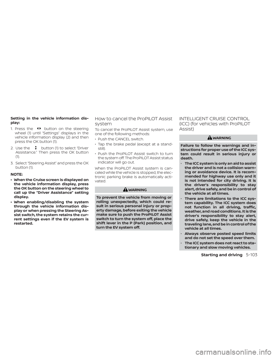 NISSAN LEAF 2020 Owner´s Manual Setting in the vehicle information dis-
play:
1. Press the
button on the steering
wheel (1) until “Settings” displays in the
vehicle information display (2) and then
press the OK button (1).
2. Us NISSAN LEAF 2020 Owner´s Manual Setting in the vehicle information dis-
play:
1. Press the
button on the steering
wheel (1) until “Settings” displays in the
vehicle information display (2) and then
press the OK button (1).
2. Us