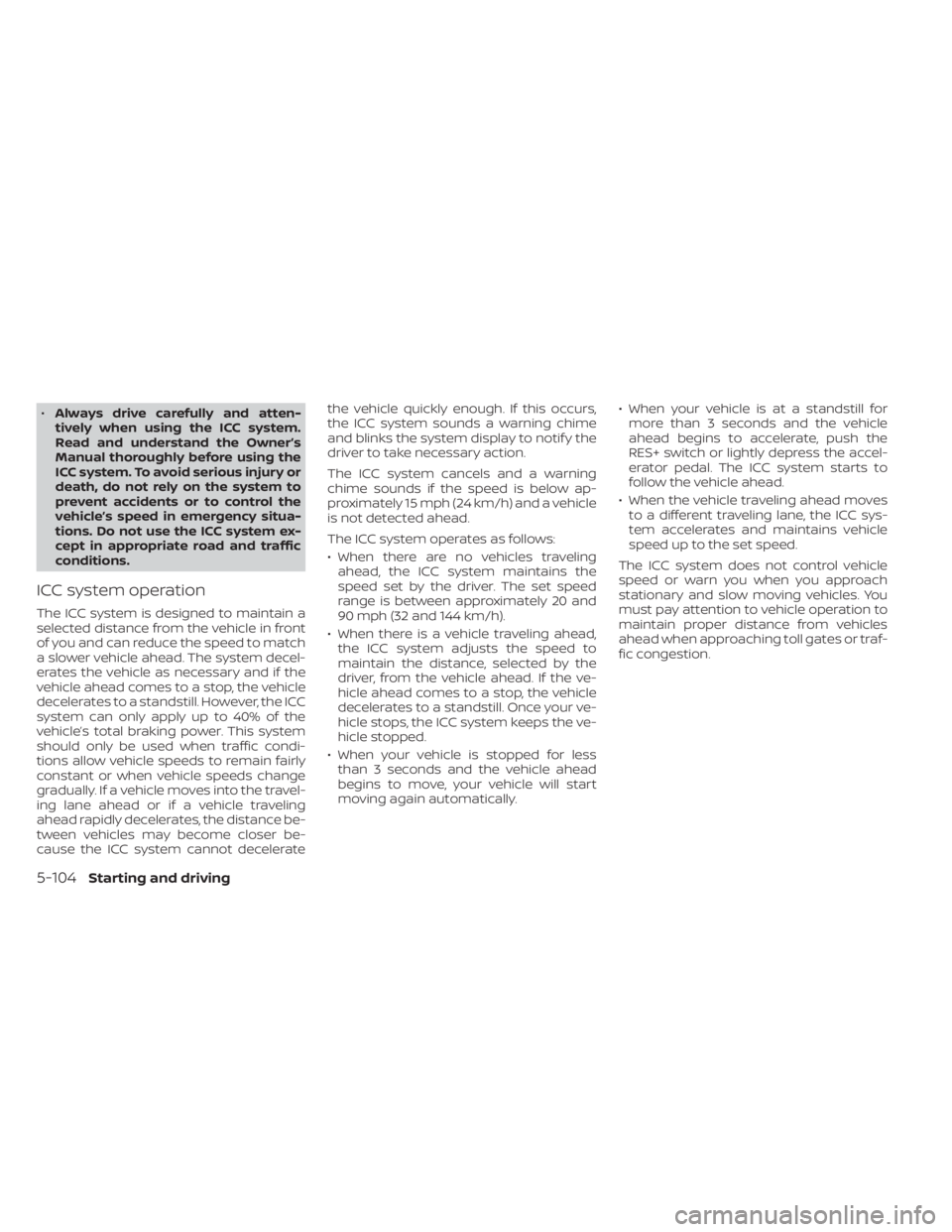 NISSAN LEAF 2020 Owner´s Manual •Always drive carefully and atten-
tively when using the ICC system.
Read and understand the Owner’s
Manual thoroughly before using the
ICC system. To avoid serious injury or
death, do not rely on NISSAN LEAF 2020 Owner´s Manual •Always drive carefully and atten-
tively when using the ICC system.
Read and understand the Owner’s
Manual thoroughly before using the
ICC system. To avoid serious injury or
death, do not rely on