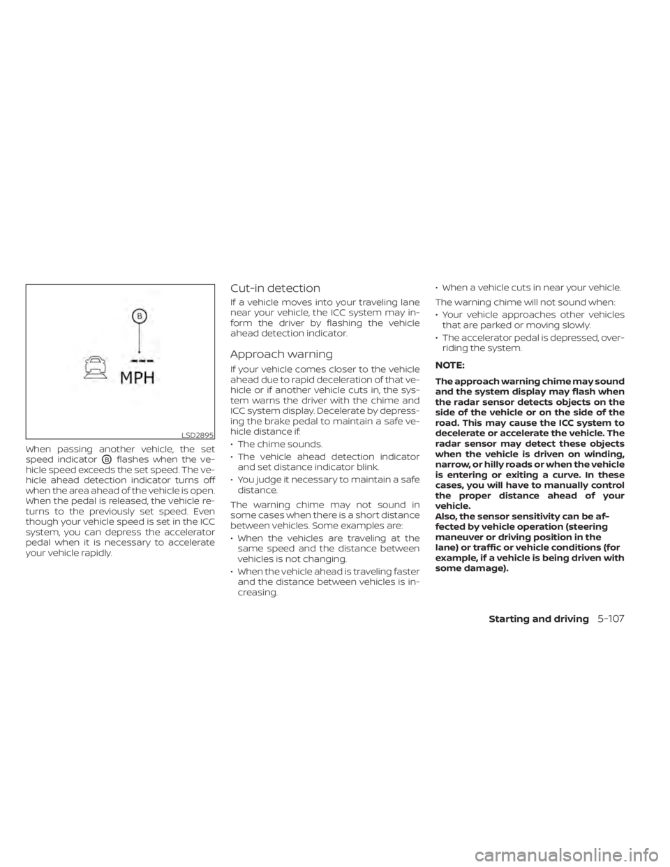 NISSAN LEAF 2020 Owner´s Manual When passing another vehicle, the set
speed indicator
OBflashes when the ve-
hicle speed exceeds the set speed. The ve-
hicle ahead detection indicator turns off
when the area ahead of the vehicle is NISSAN LEAF 2020 Owner´s Manual When passing another vehicle, the set
speed indicator
OBflashes when the ve-
hicle speed exceeds the set speed. The ve-
hicle ahead detection indicator turns off
when the area ahead of the vehicle is