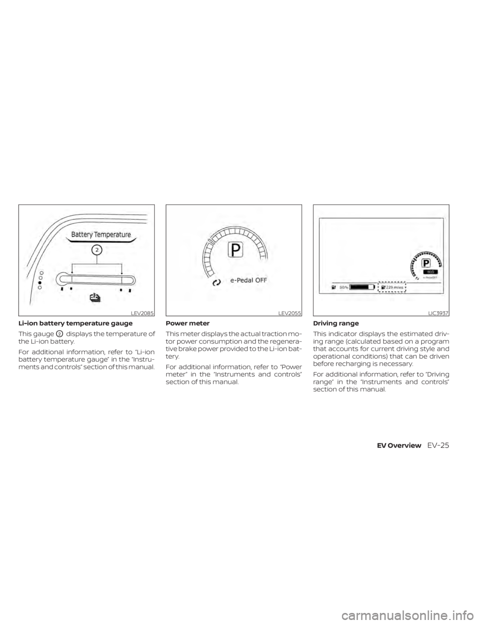NISSAN LEAF 2020 Owner´s Manual Li-ion battery temperature gauge
This gauge
O2displays the temperature of
the Li-ion battery.
For additional information, refer to “Li-ion
battery temperature gauge” in the “Instru-
ments and co NISSAN LEAF 2020 Owner´s Manual Li-ion battery temperature gauge
This gauge
O2displays the temperature of
the Li-ion battery.
For additional information, refer to “Li-ion
battery temperature gauge” in the “Instru-
ments and co