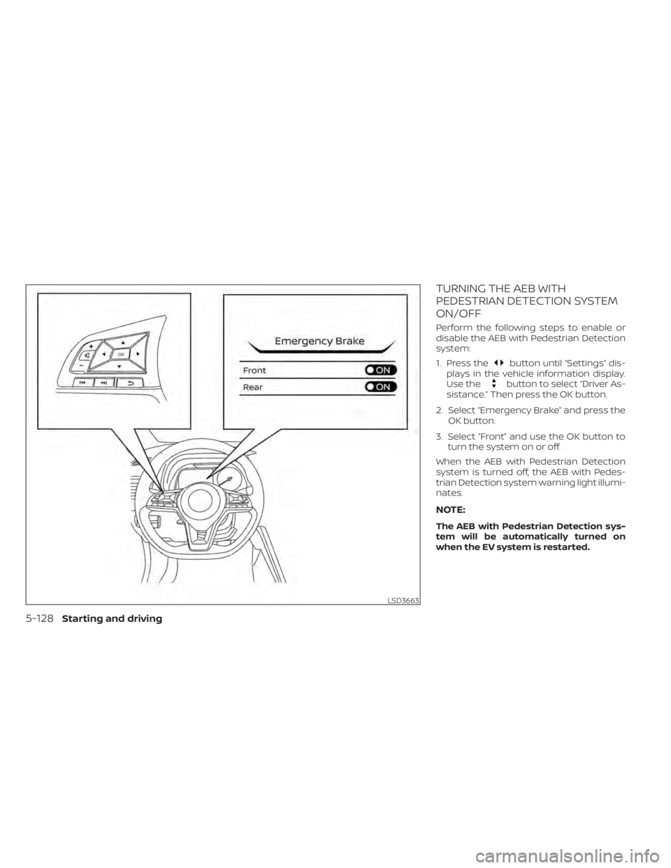 NISSAN LEAF 2020 Owner´s Manual TURNING THE AEB WITH
PEDESTRIAN DETECTION SYSTEM
ON/OFF
Perform the following steps to enable or
disable the AEB with Pedestrian Detection
system:
1. Press the
button until “Settings” dis-
plays i NISSAN LEAF 2020 Owner´s Manual TURNING THE AEB WITH
PEDESTRIAN DETECTION SYSTEM
ON/OFF
Perform the following steps to enable or
disable the AEB with Pedestrian Detection
system:
1. Press the
button until “Settings” dis-
plays i