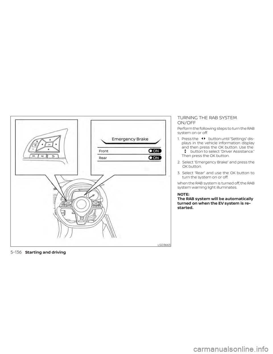 NISSAN LEAF 2020 Owner´s Manual TURNING THE RAB SYSTEM
ON/OFF
Perform the following steps to turn the RAB
system on or off.
1. Press the
button until “Settings” dis-
plays in the vehicle information display
and then press the OK NISSAN LEAF 2020 Owner´s Manual TURNING THE RAB SYSTEM
ON/OFF
Perform the following steps to turn the RAB
system on or off.
1. Press the
button until “Settings” dis-
plays in the vehicle information display
and then press the OK