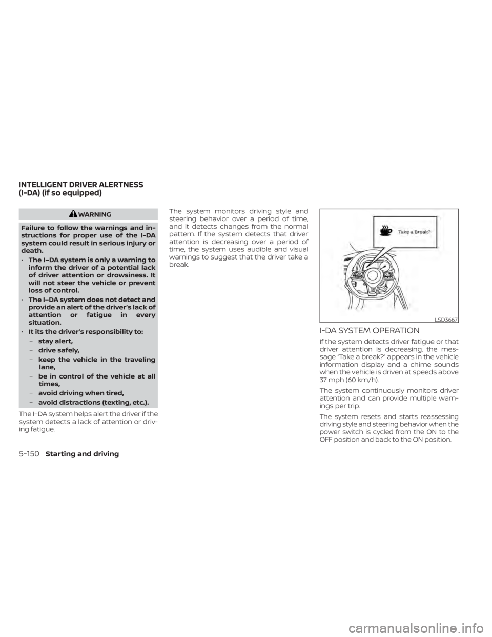 NISSAN LEAF 2020 Owner´s Manual WARNING
Failure to follow the warnings and in-
structions for proper use of the I-DA
system could result in serious injury or
death.
• The I–DA system is only a warning to
inform the driver of a p NISSAN LEAF 2020 Owner´s Manual WARNING
Failure to follow the warnings and in-
structions for proper use of the I-DA
system could result in serious injury or
death.
• The I–DA system is only a warning to
inform the driver of a p