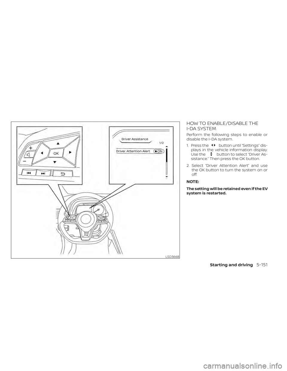 NISSAN LEAF 2020 Owner´s Manual HOW TO ENABLE/DISABLE THE
I-DA SYSTEM
Perform the following steps to enable or
disable the I–DA system.
1. Press the
button until “Settings” dis-
plays in the vehicle information display.
Use th NISSAN LEAF 2020 Owner´s Manual HOW TO ENABLE/DISABLE THE
I-DA SYSTEM
Perform the following steps to enable or
disable the I–DA system.
1. Press the
button until “Settings” dis-
plays in the vehicle information display.
Use th