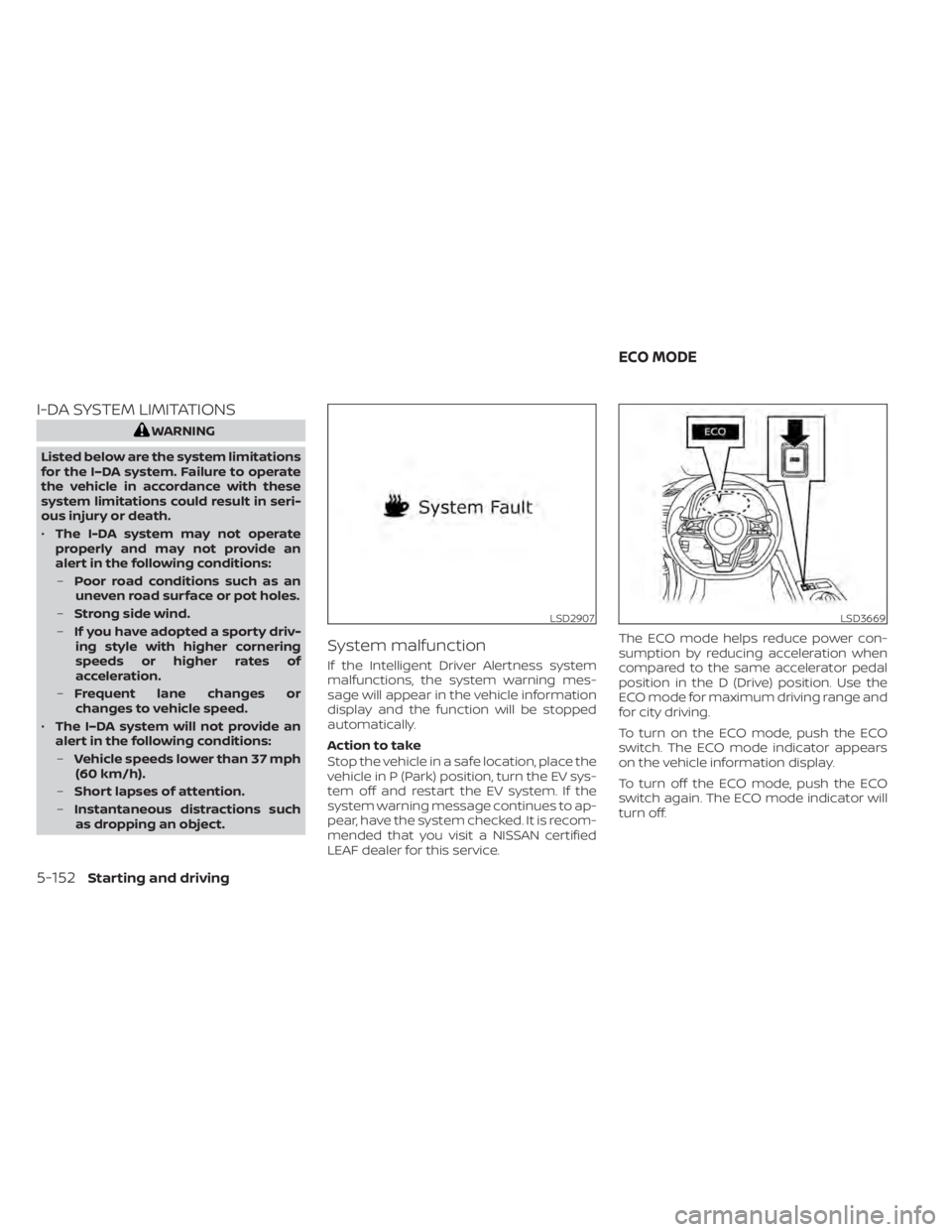 NISSAN LEAF 2020 Owner´s Manual I-DA SYSTEM LIMITATIONS
WARNING
Listed below are the system limitations
for the I–DA system. Failure to operate
the vehicle in accordance with these
system limitations could result in seri-
ous inju NISSAN LEAF 2020 Owner´s Manual I-DA SYSTEM LIMITATIONS
WARNING
Listed below are the system limitations
for the I–DA system. Failure to operate
the vehicle in accordance with these
system limitations could result in seri-
ous inju