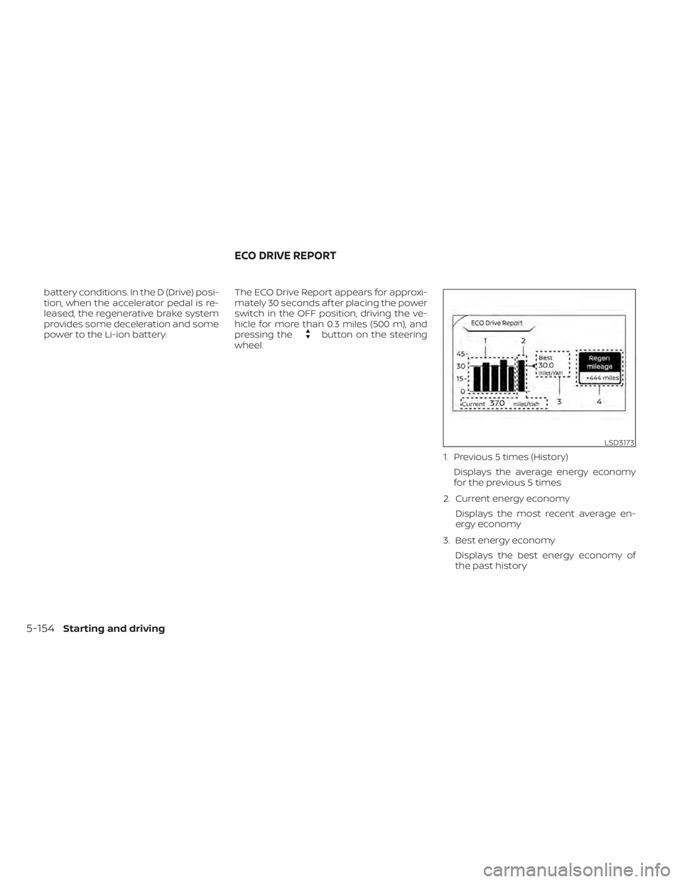 NISSAN LEAF 2020 Owner´s Manual battery conditions. In the D (Drive) posi-
tion, when the accelerator pedal is re-
leased, the regenerative brake system
provides some deceleration and some
power to the Li-ion battery.The ECO Drive R NISSAN LEAF 2020 Owner´s Manual battery conditions. In the D (Drive) posi-
tion, when the accelerator pedal is re-
leased, the regenerative brake system
provides some deceleration and some
power to the Li-ion battery.The ECO Drive R