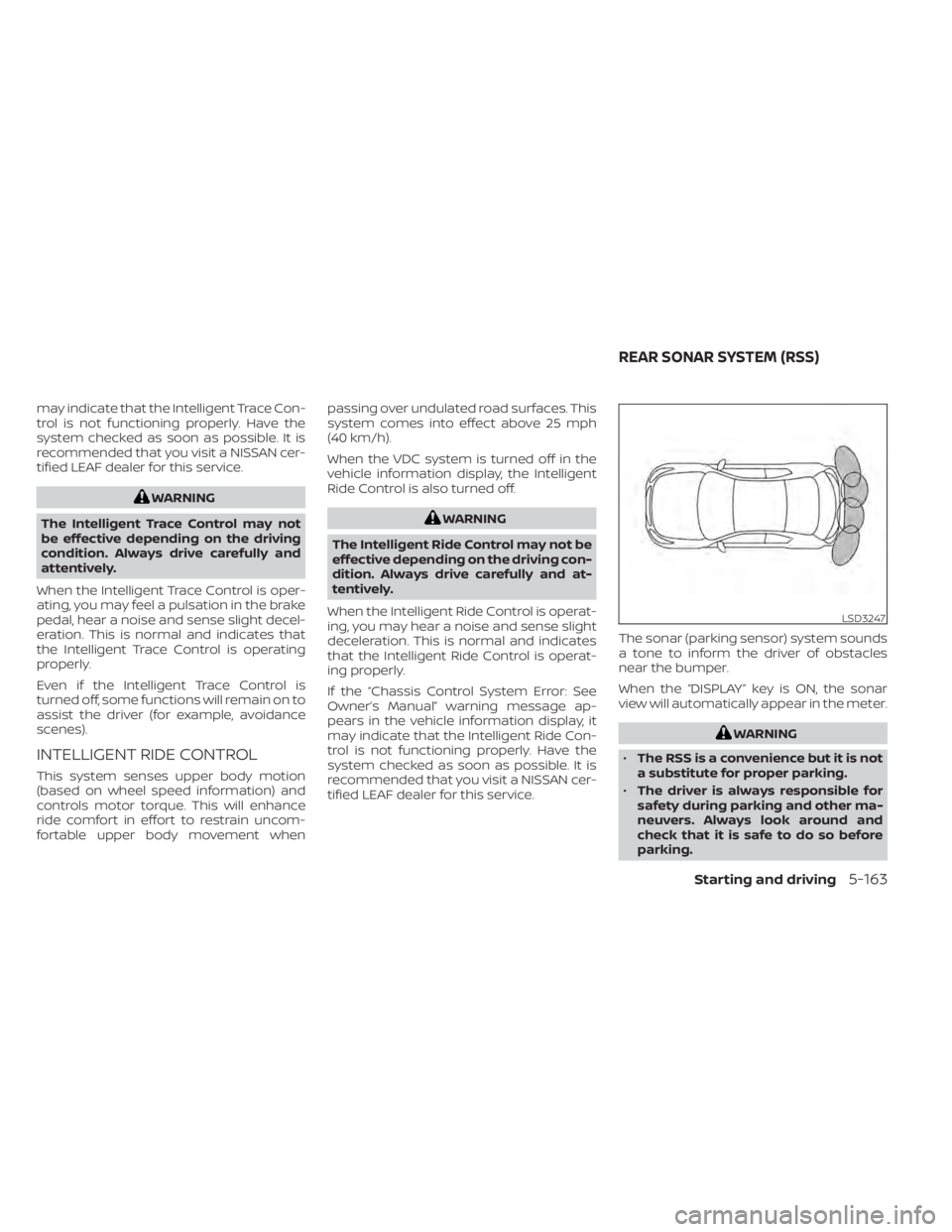 NISSAN LEAF 2020 Owner´s Manual may indicate that the Intelligent Trace Con-
trol is not functioning properly. Have the
system checked as soon as possible. It is
recommended that you visit a NISSAN cer-
tified LEAF dealer for this s NISSAN LEAF 2020 Owner´s Manual may indicate that the Intelligent Trace Con-
trol is not functioning properly. Have the
system checked as soon as possible. It is
recommended that you visit a NISSAN cer-
tified LEAF dealer for this s