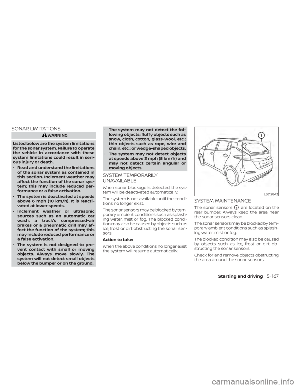 NISSAN LEAF 2020 Owner´s Manual SONAR LIMITATIONS
WARNING
Listed below are the system limitations
for the sonar system. Failure to operate
the vehicle in accordance with these
system limitations could result in seri-
ous injury or d NISSAN LEAF 2020 Owner´s Manual SONAR LIMITATIONS
WARNING
Listed below are the system limitations
for the sonar system. Failure to operate
the vehicle in accordance with these
system limitations could result in seri-
ous injury or d