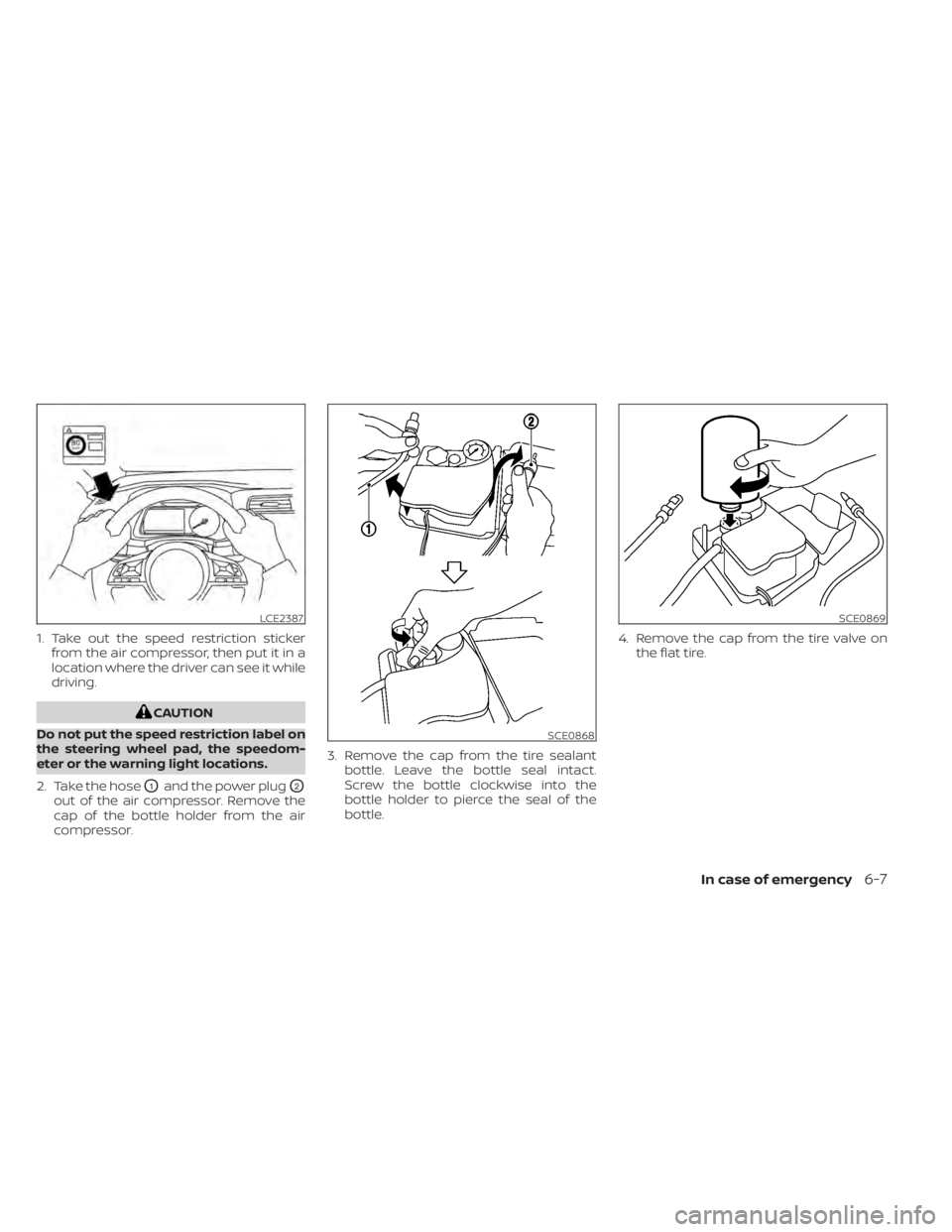 NISSAN LEAF 2020 Owner´s Manual 1. Take out the speed restriction stickerfrom the air compressor, then put it in a
location where the driver can see it while
driving.
CAUTION
Do not put the speed restriction label on
the steering wh NISSAN LEAF 2020 Owner´s Manual 1. Take out the speed restriction stickerfrom the air compressor, then put it in a
location where the driver can see it while
driving.
CAUTION
Do not put the speed restriction label on
the steering wh