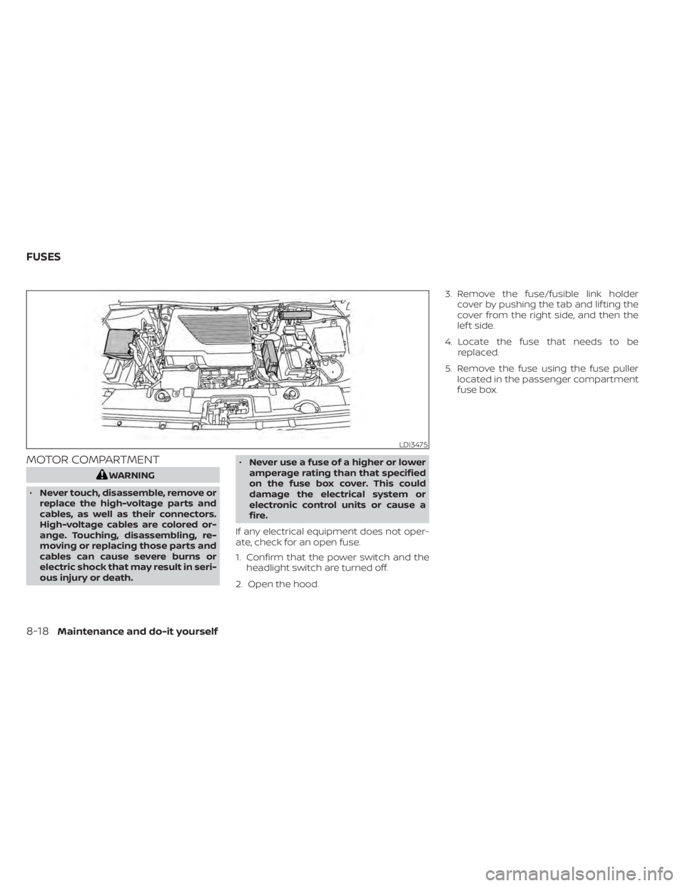 NISSAN LEAF 2020 Owner´s Manual MOTOR COMPARTMENT
WARNING
• Never touch, disassemble, remove or
replace the high-voltage parts and
cables, as well as their connectors.
High-voltage cables are colored or-
ange. Touching, disassembl NISSAN LEAF 2020 Owner´s Manual MOTOR COMPARTMENT
WARNING
• Never touch, disassemble, remove or
replace the high-voltage parts and
cables, as well as their connectors.
High-voltage cables are colored or-
ange. Touching, disassembl