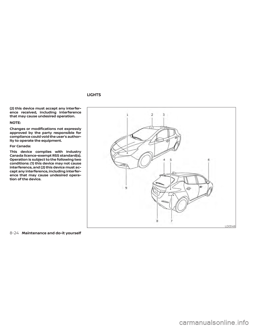 NISSAN LEAF 2020  Owner´s Manual (2) this device must accept any interfer-
ence received, including interference
that may cause undesired operation.
NOTE:
Changes or modifications not expressly
approved by the party responsible for
c