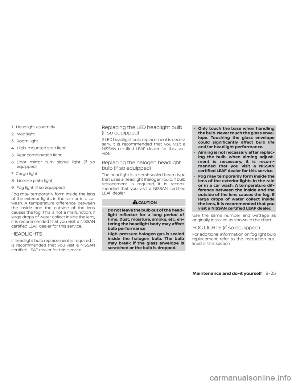 NISSAN LEAF 2020  Owner´s Manual 1. Headlight assembly
2. Map light
3. Room light
4. High-mounted stop light
5. Rear combination light
6. Door mirror turn signal light (if soequipped)
7. Cargo light
8. License plate light
9. Fog ligh