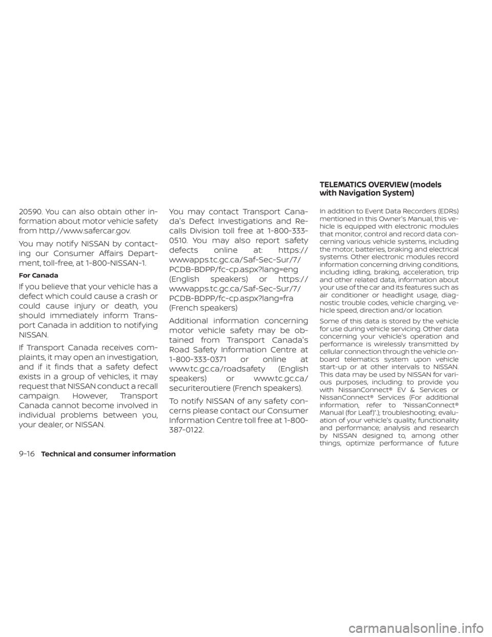 NISSAN LEAF 2020  Owner´s Manual 20590. You can also obtain other in-
formation about motor vehicle safety
from http://www.safercar.gov.
You may notif y NISSAN by contact-
ing our Consumer Affairs Depart-
ment, toll-free, at 1-800-NI