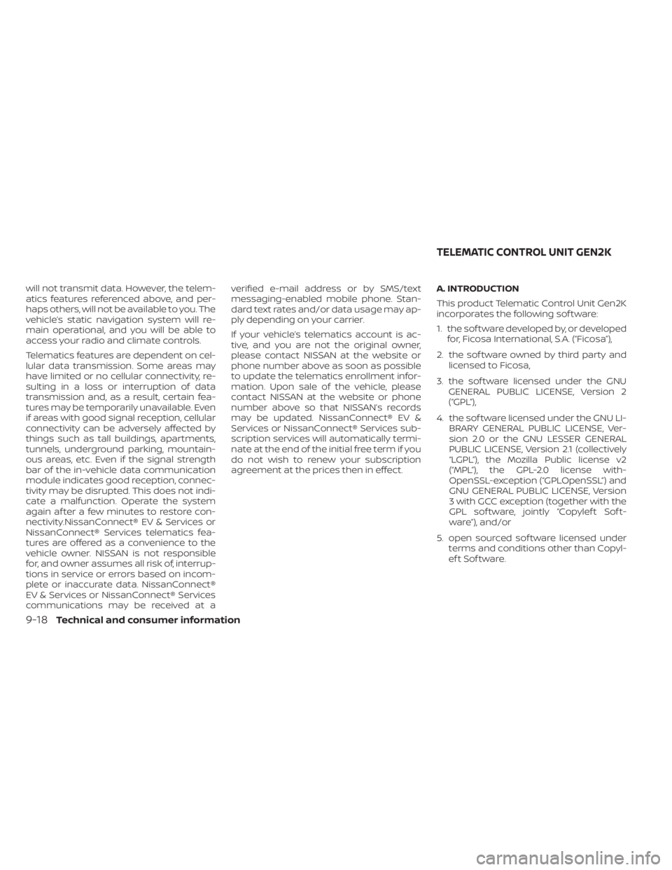 NISSAN LEAF 2020  Owner´s Manual will not transmit data. However, the telem-
atics features referenced above, and per-
haps others, will not be available to you. The
vehicle’s static navigation system will re-
main operational, and