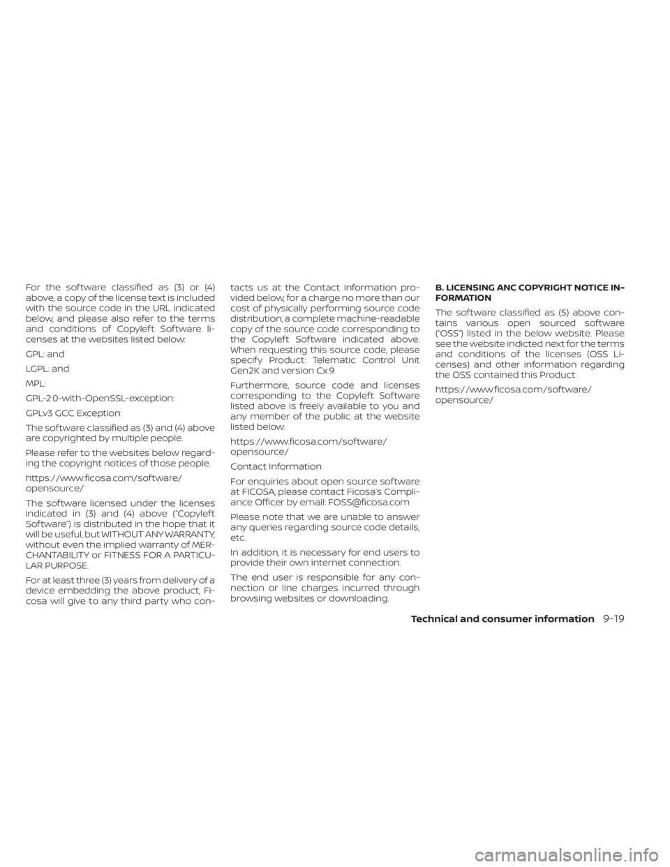 NISSAN LEAF 2020  Owner´s Manual For the sof tware classified as (3) or (4)
above, a copy of the license text is included
with the source code in the URL indicated
below, and please also refer to the terms
and conditions of Copylef t