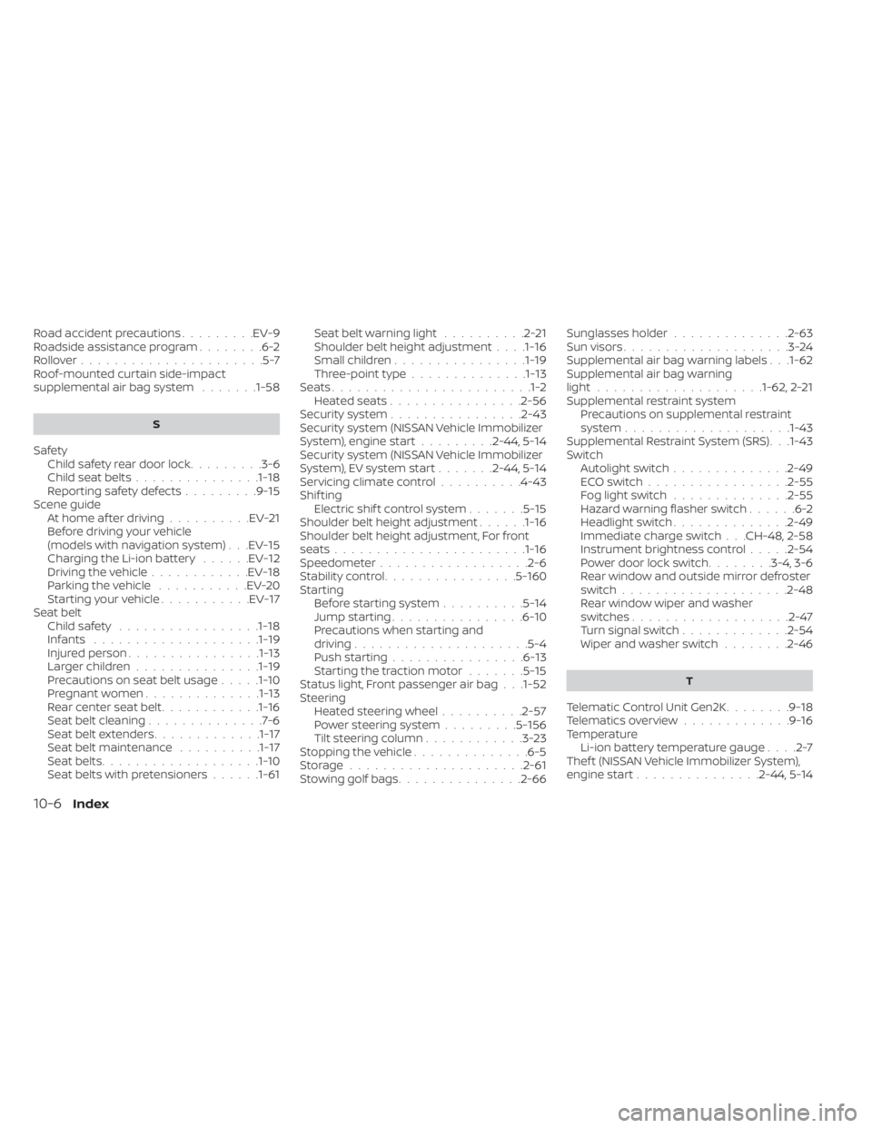 NISSAN LEAF 2020  Owner´s Manual Road accident precautions.........EV-9Roadside assistance program........6-2Rollover......................5-7Roof-mounted curtain side-impact
supplemental air bag system.......1-58
S
SafetyChild safet