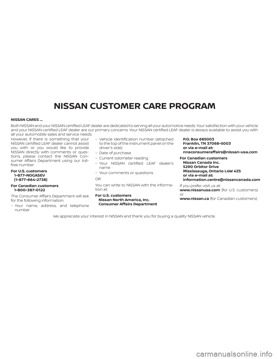 NISSAN LEAF 2020  Owner´s Manual NISSAN CARES ...
Both NISSAN and your NISSAN certified LEAF dealer are dedicated to serving all your automotive needs. Your satisfaction with your vehicle
and your NISSAN certified LEAF dealer are our