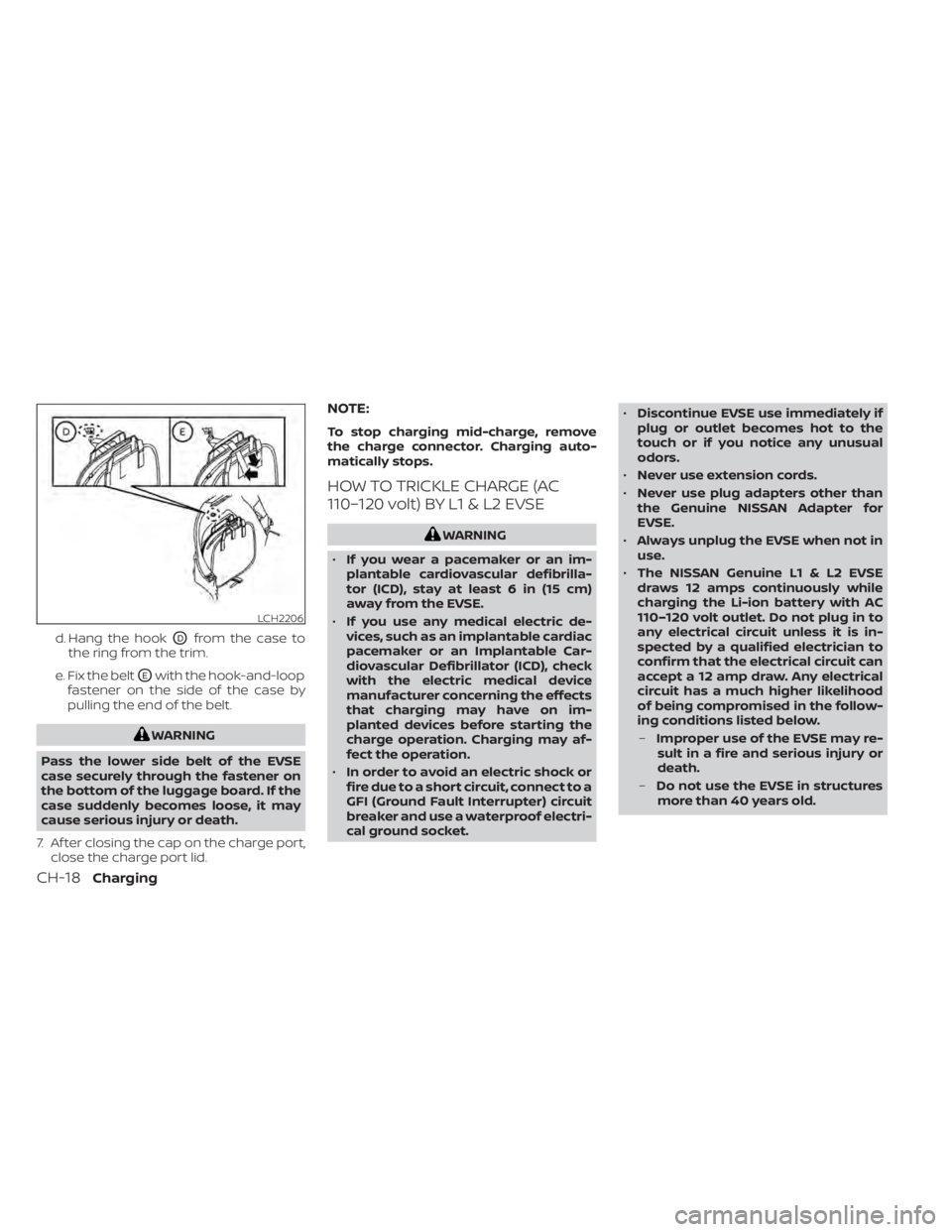 NISSAN LEAF 2020  Owner´s Manual d. Hang the hookODfrom the case to
the ring from the trim.
e. Fix the belt
OEwith the hook-and-loop
fastener on the side of the case by
pulling the end of the belt.
WARNING
Pass the lower side belt of