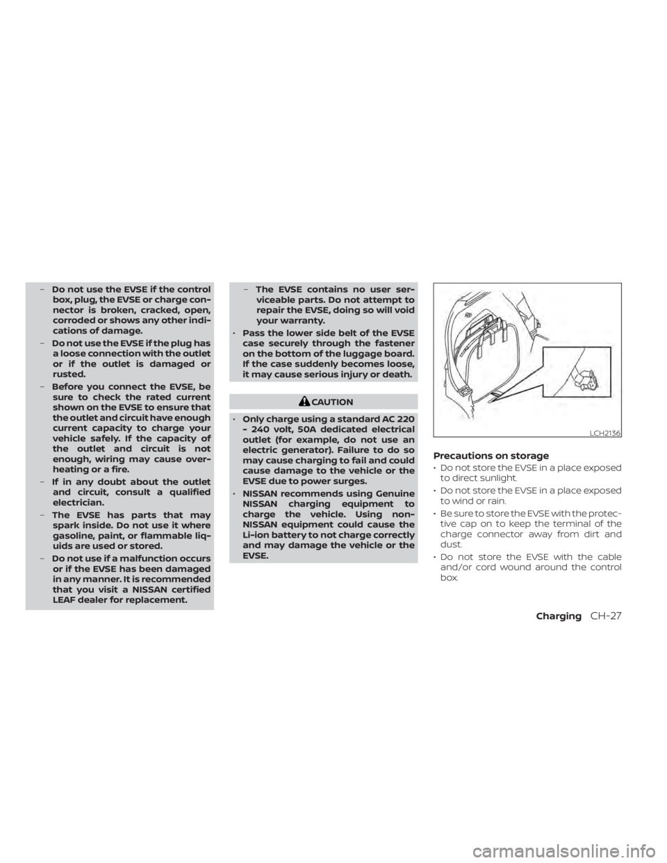 NISSAN LEAF 2020 Owner´s Manual –Do not use the EVSE if the control
box, plug, the EVSE or charge con-
nector is broken, cracked, open,
corroded or shows any other indi-
cations of damage.
– Do not use the EVSE if the plug has
a NISSAN LEAF 2020 Owner´s Manual –Do not use the EVSE if the control
box, plug, the EVSE or charge con-
nector is broken, cracked, open,
corroded or shows any other indi-
cations of damage.
– Do not use the EVSE if the plug has
a