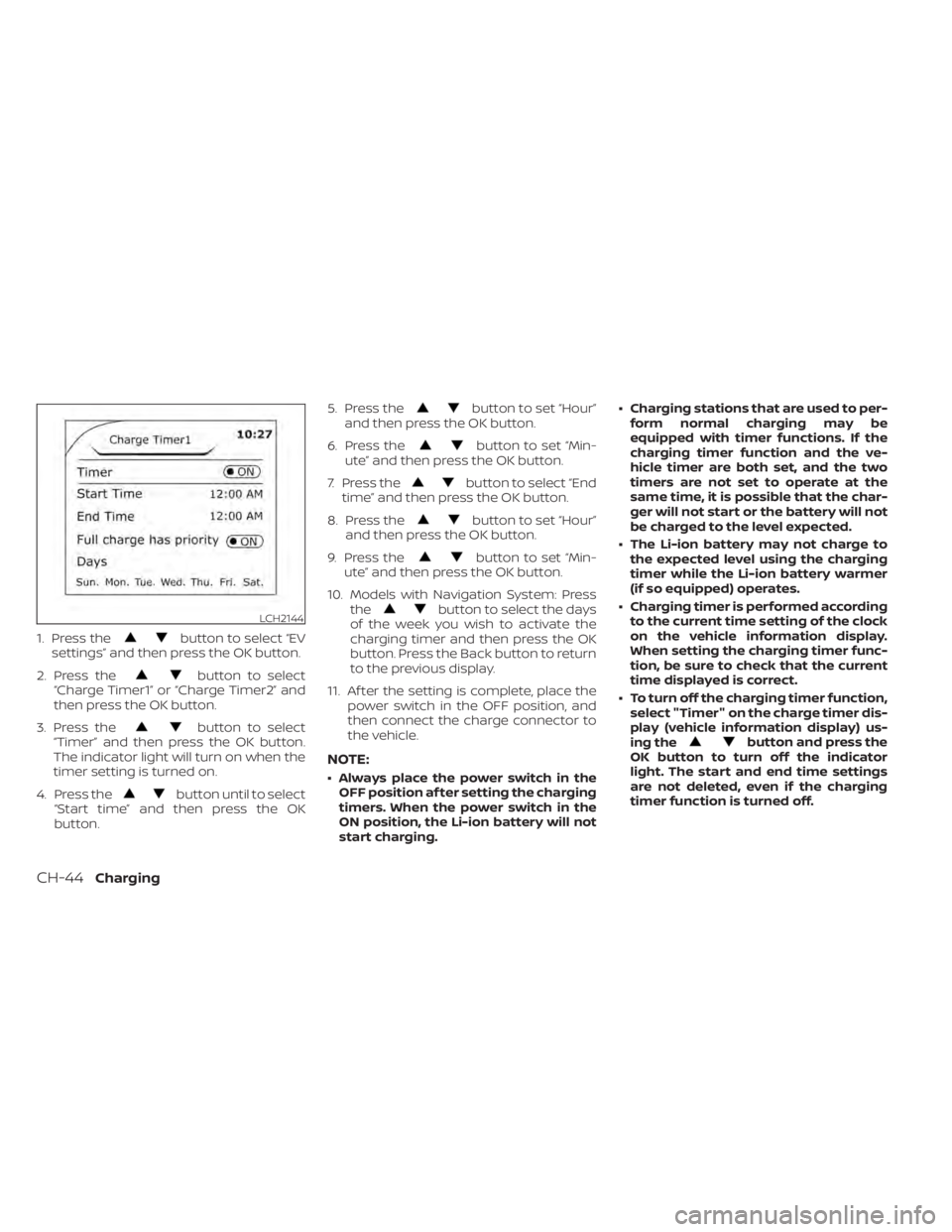 NISSAN LEAF 2020 Owner´s Manual 1. Press thebutton to select “EV
settings” and then press the OK button.
2. Press the
button to select
“Charge Timer1” or “Charge Timer2” and
then press the OK button.
3. Press the
button NISSAN LEAF 2020 Owner´s Manual 1. Press thebutton to select “EV
settings” and then press the OK button.
2. Press the
button to select
“Charge Timer1” or “Charge Timer2” and
then press the OK button.
3. Press the
button