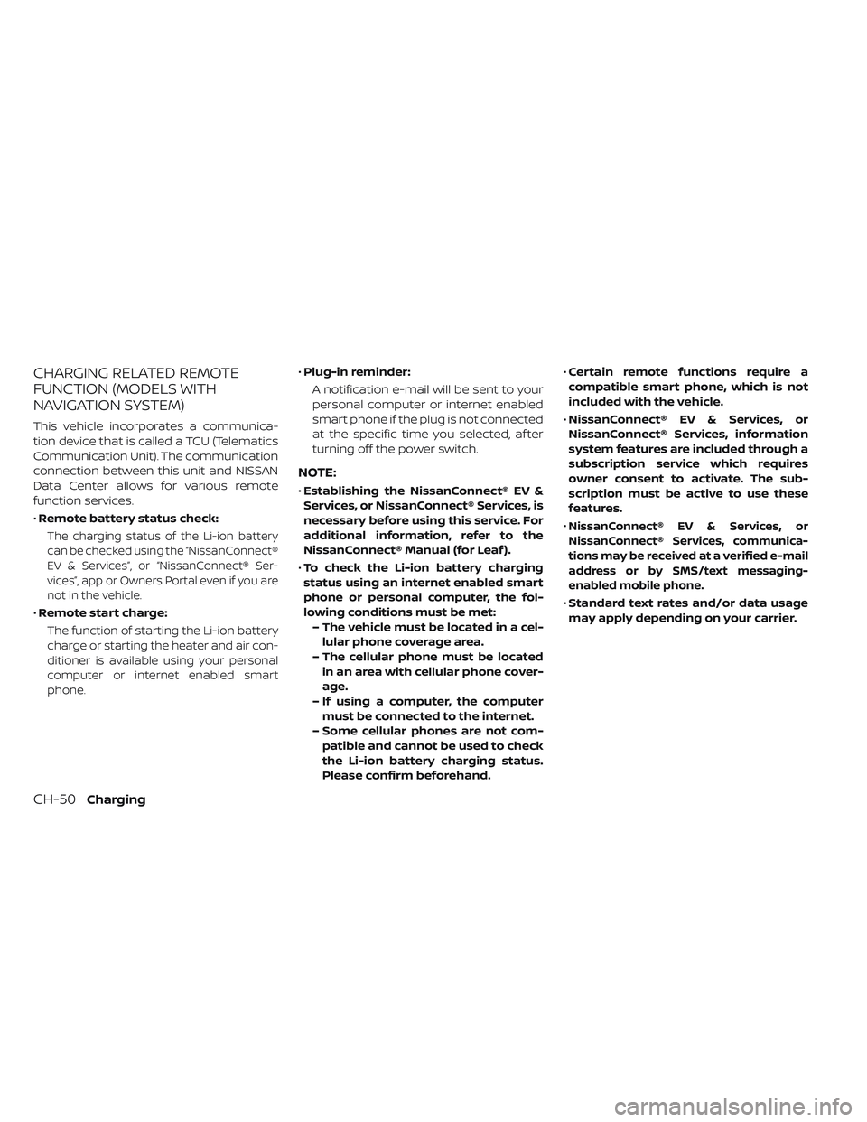 NISSAN LEAF 2019  Owner´s Manual CHARGING RELATED REMOTE
FUNCTION (MODELS WITH
NAVIGATION SYSTEM)
This vehicle incorporates a communica-
tion device that is called a TCU (Telematics
Communication Unit). The communication
connection b