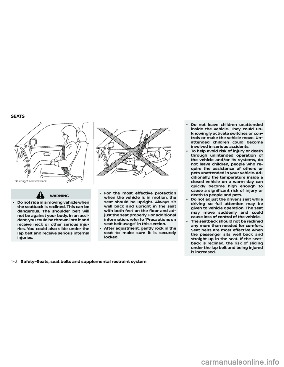 NISSAN LEAF 2019  Owner´s Manual WARNING
• Do not ride in a moving vehicle when the seatback is reclined. This can be
dangerous. The shoulder belt will
not be against your body. In an acci-
dent, you could be thrown into it and
rec