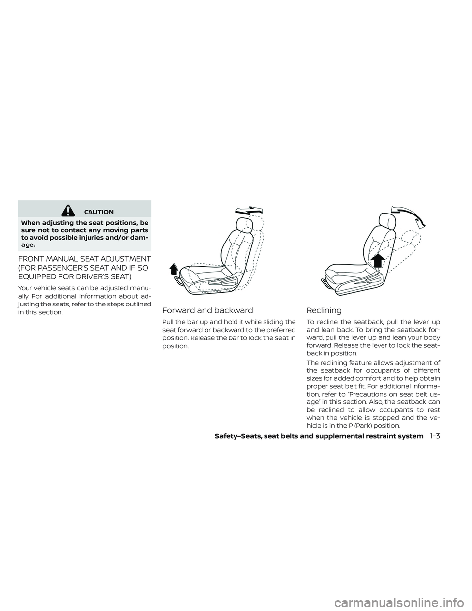 NISSAN LEAF 2019  Owner´s Manual CAUTION
When adjusting the seat positions, be
sure not to contact any moving parts
to avoid possible injuries and/or dam-
age.
FRONT MANUAL SEAT ADJUSTMENT
(FOR PASSENGER’S SEAT AND IF SO
EQUIPPED F