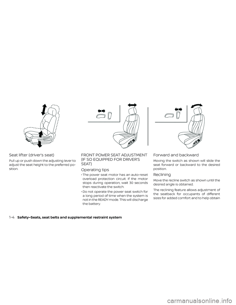 NISSAN LEAF 2019  Owner´s Manual Seat lif ter (driver’s seat)
Pull up or push down the adjusting lever to
adjust the seat height to the preferred po-
sition.
FRONT POWER SEAT ADJUSTMENT
(IF SO EQUIPPED FOR DRIVER’S
SEAT)
Operatin