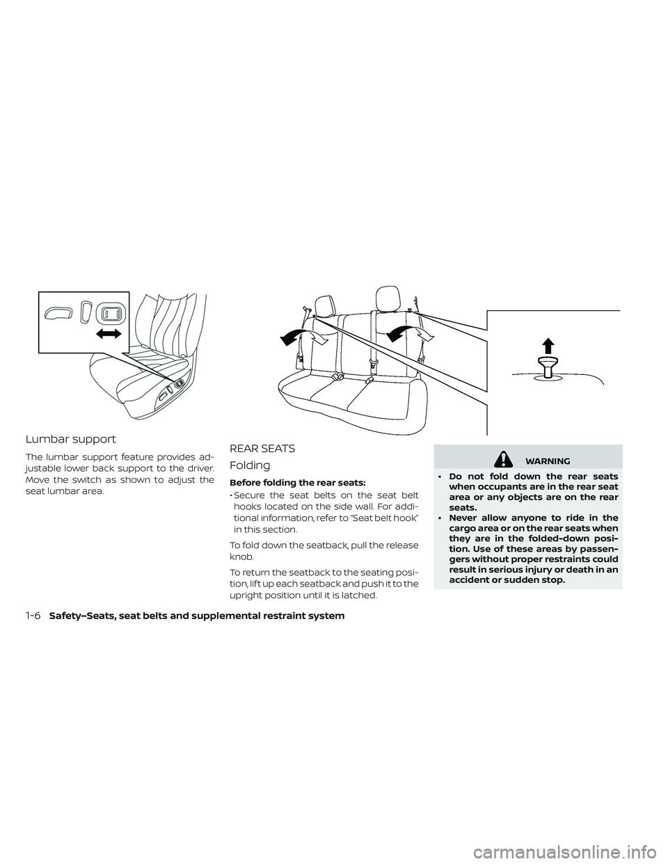 NISSAN LEAF 2019  Owner´s Manual Lumbar support
The lumbar support feature provides ad-
justable lower back support to the driver.
Move the switch as shown to adjust the
seat lumbar area.REAR SEATS
Folding
Before folding the rear sea