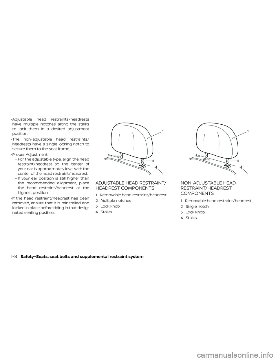 NISSAN LEAF 2019  Owner´s Manual • Adjustable head restraints/headrestshave multiple notches along the stalks
to lock them in a desired adjustment
position.
• The non-adjustable head restraints/ headrests have a single locking no