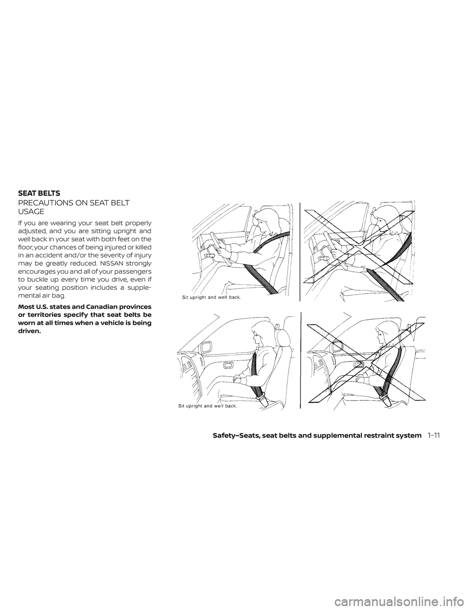 NISSAN LEAF 2019 Owner´s Manual PRECAUTIONS ON SEAT BELT
USAGE
If you are wearing your seat belt properly
adjusted, and you are sitting upright and
well back in your seat with both feet on the
floor, your chances of being injured or NISSAN LEAF 2019 Owner´s Manual PRECAUTIONS ON SEAT BELT
USAGE
If you are wearing your seat belt properly
adjusted, and you are sitting upright and
well back in your seat with both feet on the
floor, your chances of being injured or