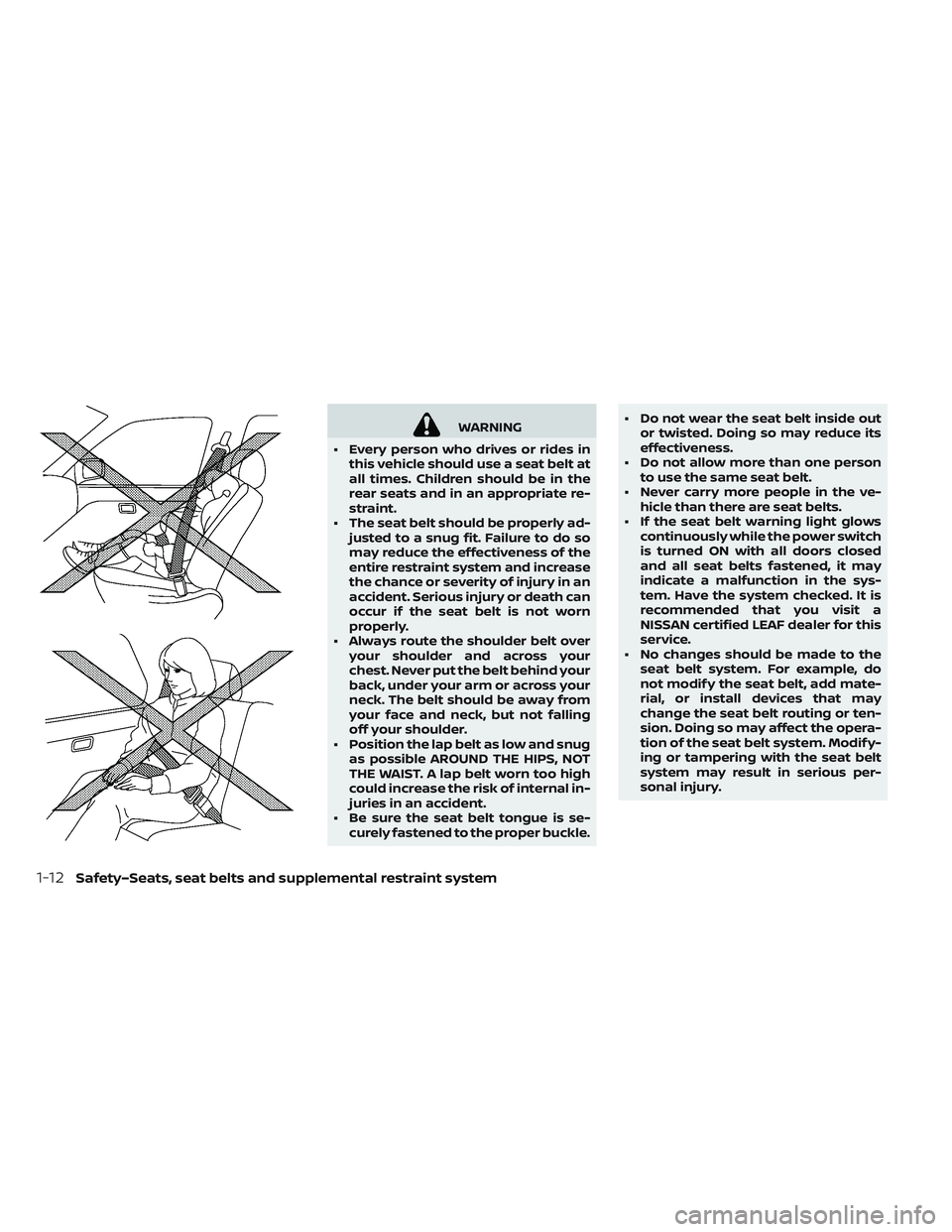 NISSAN LEAF 2019 Owner´s Manual WARNING
• Every person who drives or rides in this vehicle should use a seat belt at
all times. Children should be in the
rear seats and in an appropriate re-
straint.
• The seat belt should be pr NISSAN LEAF 2019 Owner´s Manual WARNING
• Every person who drives or rides in this vehicle should use a seat belt at
all times. Children should be in the
rear seats and in an appropriate re-
straint.
• The seat belt should be pr