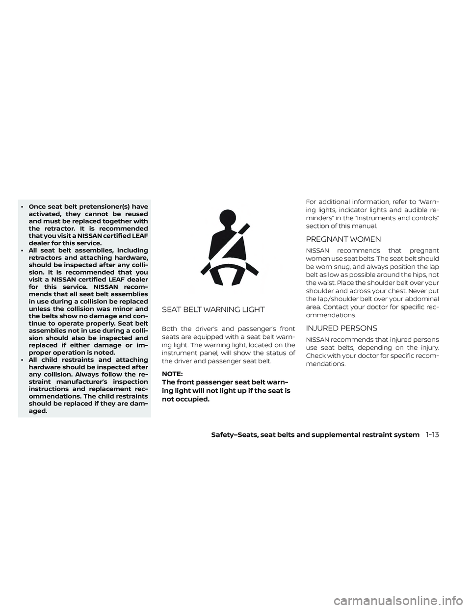 NISSAN LEAF 2019 Owner´s Manual • Once seat belt pretensioner(s) haveactivated, they cannot be reused
and must be replaced together with
the retractor. It is recommended
that you visit a NISSAN certified LEAF
dealer for this servi NISSAN LEAF 2019 Owner´s Manual • Once seat belt pretensioner(s) haveactivated, they cannot be reused
and must be replaced together with
the retractor. It is recommended
that you visit a NISSAN certified LEAF
dealer for this servi