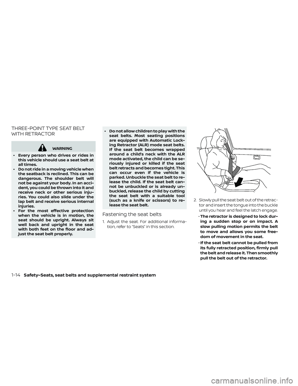 NISSAN LEAF 2019 Owner´s Manual THREE-POINT TYPE SEAT BELT
WITH RETRACTOR
WARNING
• Every person who drives or rides in this vehicle should use a seat belt at
all times.
• Do not ride in a moving vehicle when the seatback is rec NISSAN LEAF 2019 Owner´s Manual THREE-POINT TYPE SEAT BELT
WITH RETRACTOR
WARNING
• Every person who drives or rides in this vehicle should use a seat belt at
all times.
• Do not ride in a moving vehicle when the seatback is rec
