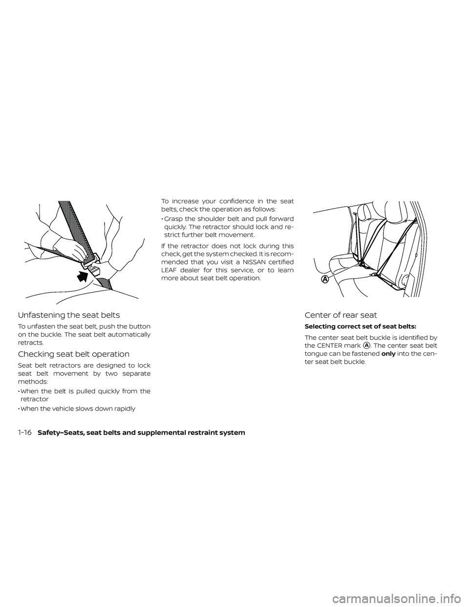 NISSAN LEAF 2019 Owner´s Manual Unfastening the seat belts
To unfasten the seat belt, push the button
on the buckle. The seat belt automatically
retracts.
Checking seat belt operation
Seat belt retractors are designed to lock
seat b NISSAN LEAF 2019 Owner´s Manual Unfastening the seat belts
To unfasten the seat belt, push the button
on the buckle. The seat belt automatically
retracts.
Checking seat belt operation
Seat belt retractors are designed to lock
seat b